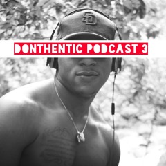 Donthentic Podcast 3