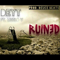 R U I N E D (DEY-T FT. MEELO V)(DJ DUECE)