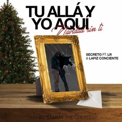 Secreto ft LR “Ley del Rap” ft Lapiz Conciente - Tu Alla & Yo Aqui