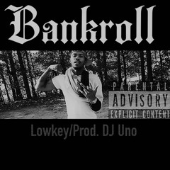 LowKey X Bankroll (Prod. By Uno)