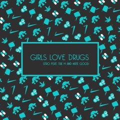 Girls Love Drugs feat. Nate Good