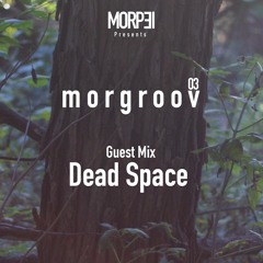 Morgroov 003 - Morpei + Guest Mix: Dead Space