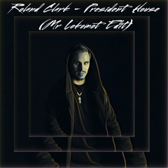 Roland Clark - President House (Mr Lokomot Edit)