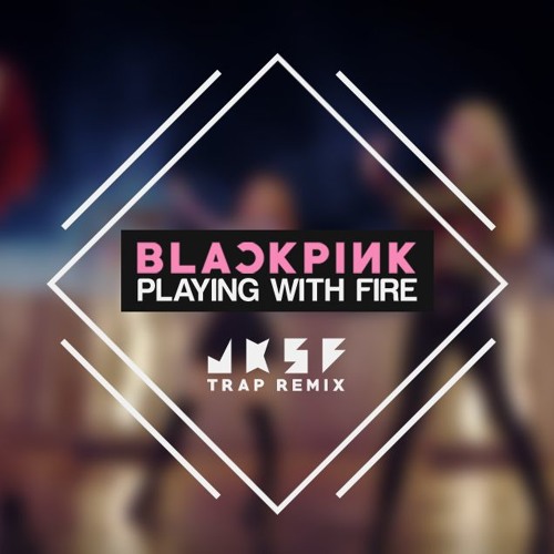 Stream BLACKPINK - '(불장난) PLAYING WITH FIRE' (JKSF Trap Remix) by jFab  music | Listen online for free on SoundCloud