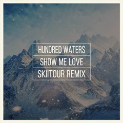 Hundred Waters - Show Me Love (SkiiTour Remix)