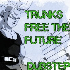 Trunk's Free The Future Dubstep REMIX