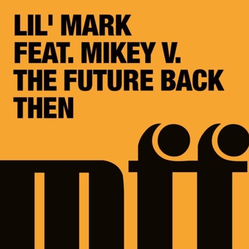 Lil Mark - The Future Back Then feat. Mikey V (Freaks Remix)