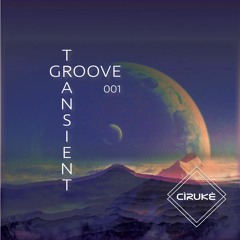 Transient Groove 001 (Mix Series)- Cìrukè [Rec. Live at Cìrukè HQ]