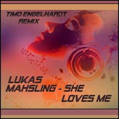 Lukas Mahsling - She loves me(Timo Engelhardt Remix)[FREE DOWNLOAD]