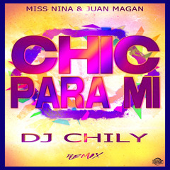 Miss Nina & Juan Magan  - Chic Para Mi (Dj Chily Remix)