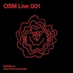OSM Live 001 - Night Moves (Jane Fitz & Jade Seatle)