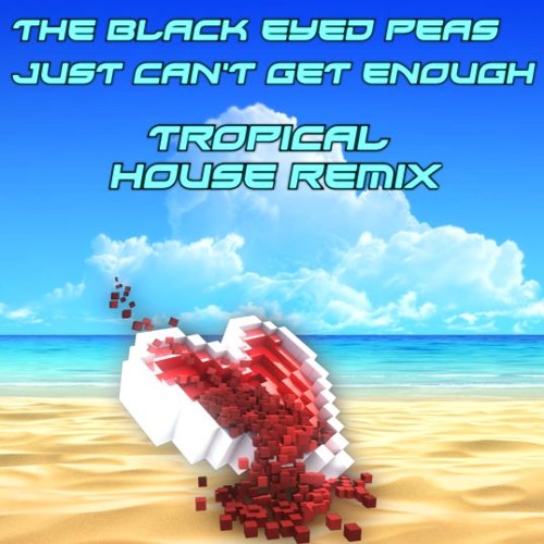 [Tropical House] Just Can't Get Enough - The Black Eyed Peas(YEM Remix)-Free DL+FLP-