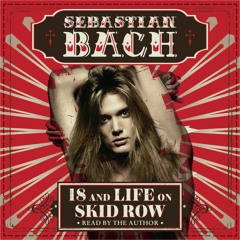 18 AND LIFE ON SKID ROW by Sebastian Bach