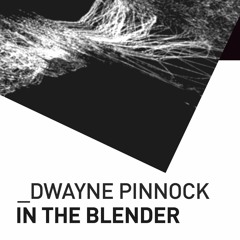 Dwayne Pinnock - In The Blender [Live Mix]