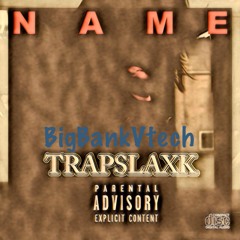 TRAPSLAXK Name Ft. BigBankVtech (Prod By: Thrillboy)