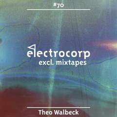 Theo Walbeck - Electrocorp Mixtape #70