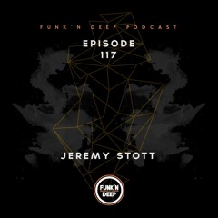 Funk'n Deep Podcast 117 - Jeremy Stott