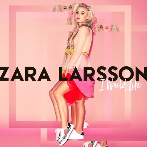 Zara Larsson I Would Like (Dan West Remix)