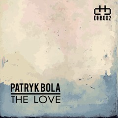 Patryk Bola - The Love (Original Mix)(DHB002)
