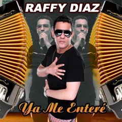 Raffy Diaz - Ya Me Entere