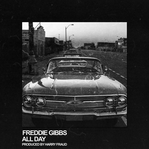 Freddie Gibbs - All Day (Prod. By Harry Fraud)