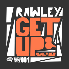 Rawley - Get Up And Remember (TAECHFREE001)