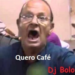 Quero café - DJ Bolo