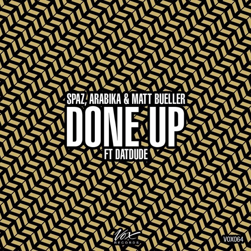 Spaz, Arabika & Matt Bueller Ft. DatDude - Done Up (Original Mix) [Out Now + Free Download]