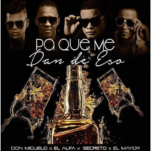 Pa Que Me Dan De Eso Remix - Don Miguelo X Secreto X El Alfa X El Mayor Clasico by dj medio chele