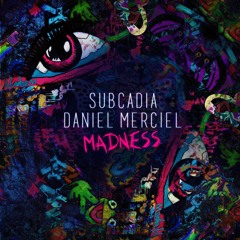 Subcadia & Daniel Merciel - Madness (Original)