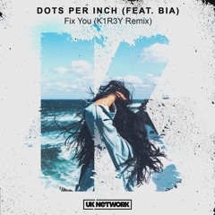Dots Per Inch (feat. Bia) - Fix You (K1R3Y Remix)