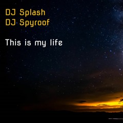 DJ Splash - This Is My Life (DJ Spyroof Remix)