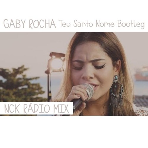 GABY Rocha - Teu Santo Nome NCK Radio Edit MIX