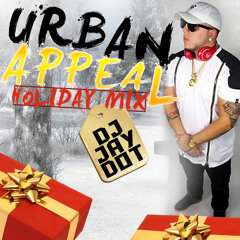 Dj Jay Dot Urban Appeal Holiday Mix 2k16