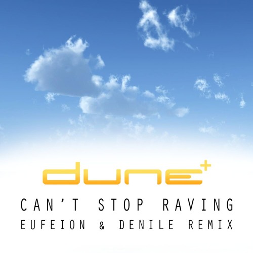 Stream Dune - Can't Stop Raving (Eufeion & Denile Remix) by Eufeion |  Listen online for free on SoundCloud