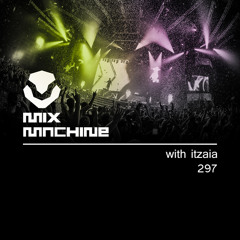 Mix Machine 297 (16 Nov 2016) With Itzaia