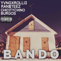 YVNGxROLLI3//BURGOS//RAN$TEEZ//CHICITYCHINO-BANDO