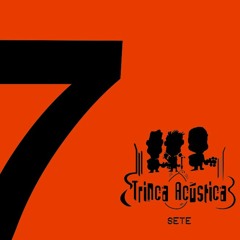 Cd 7 Trinca Acústica 2016 - PROMO- OUÇA E ADQUIRA!