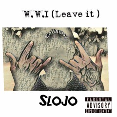 WWI (Leave It) - SloJo (Prod By CashMoney AP)