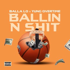 Ballin N Shit - Balla Lo × Yung Overtime