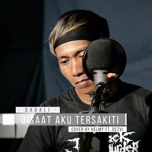 Stream Disaat Aku Tersakiti - Dadali Cover by Helmy ft. Dezvi by Mahdaen.TV  | Listen online for free on SoundCloud
