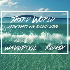 Third World - Now That We Found Love (Wavepool Remix)