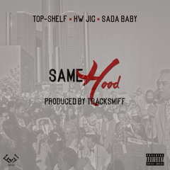 ToP-ShelF - Same Hood Feat. Hardwork Jig & Sada Baby (Prod. By Tracksmiff)