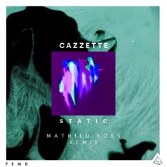 CAZZETTE - "Static" (Mathieu Koss Remix)