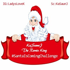 #SantaIsComingChallenge (Santa Claus Is Coming To Town Remix)Hit Dem Folks (Prod By. KaSaunJ)