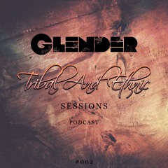 Tribal and Ethnic Sessions #002 with Glender