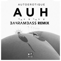 Autoerotique - AUH (Bayrambass Remix)