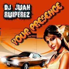 Dj Juan Ruiperez - Your Presence (FINAL VERSION)
