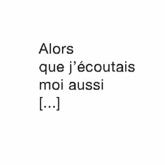 présentation du cycle "Alors que j'écoutais moi aussi […]"