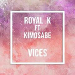 Royal K Ft Kimosabe - Vices